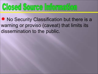  No Security Classification but there is a
warning or proviso (caveat) that limits its
dissemination to the public.
 