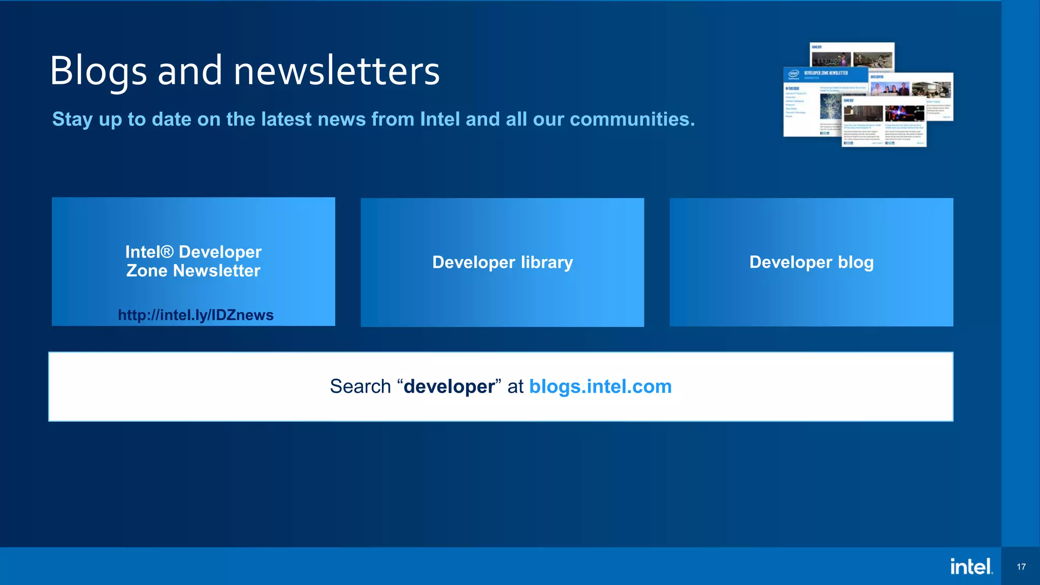 17 Blogs and newsletters Stay up to date on the latest news from Intel and all our communities. Intel® Developer Zone Newsletter http://intel.ly/IDZnews Developer library Developer blog Search “developer” at blogs.intel.com 