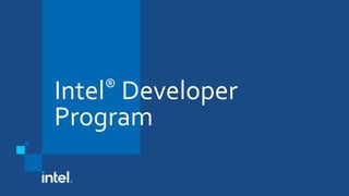 Intel® Developer
Program
 