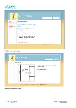 Intel® Easy Steps
Online Marketing
Copyright © 2011 Intel Corporation.
All rights reserved.
Intel® Easy Steps
Version 3.011.4
Web Site Order Page Example
Web Site Location Page Example
 
