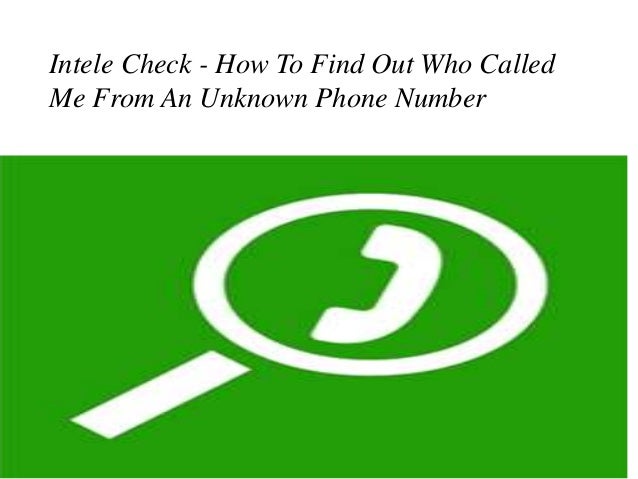 Intele check how to find out who called me from an unknown ...
