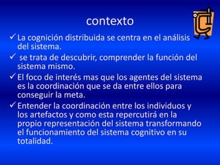 Se trata a las personas y a los artefactos como equivalentes, ambos son agentes de un sistema que colaboran entre si para conseguir esa meta. Artefactos como valores culturalesManipulación colaborativa: proceso mediante el cual aprovechamos los artefactos diseñados por otros, compartiendo las buenas ideas a través del tiempo. 