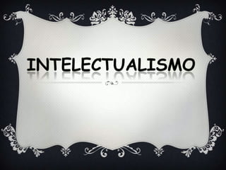 intelectualismo 
