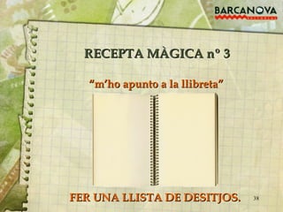 FER UNA LLISTA DE DESITJOS. “ m’ho apunto a la llibreta” RECEPTA MÀGICA nº 3 