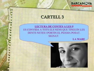 CARTELL 3 LECTURA DE CONTES A LES 9 ES CONVIDA A TOTS ELS NENS QUE TINGUIN LES DENTS NETES I PORTIN EL PIJAMA POSAT. SIGNAT:  LA MARE 