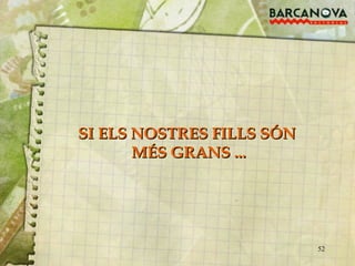 SI ELS NOSTRES FILLS SÓN  MÉS GRANS ... 