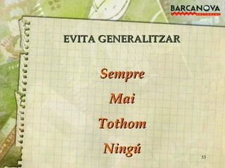 EVITA GENERALITZAR Sempre Mai Tothom Ningú 