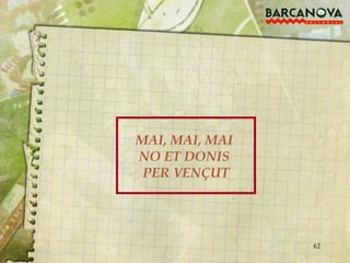 MAI, MAI, MAI  NO ET DONIS  PER VENÇUT 