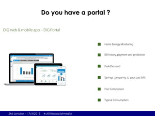SMI London – 17/4/2015 #utilitiescocialmedia
Do you have a portal ?Do you have a portal ?
 