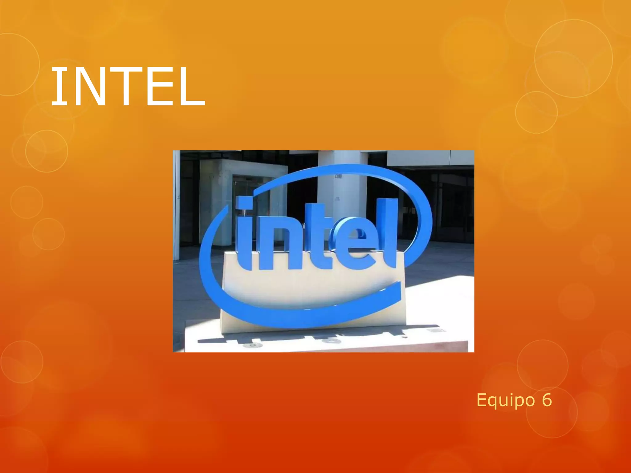 INTEL
Equipo 6
 