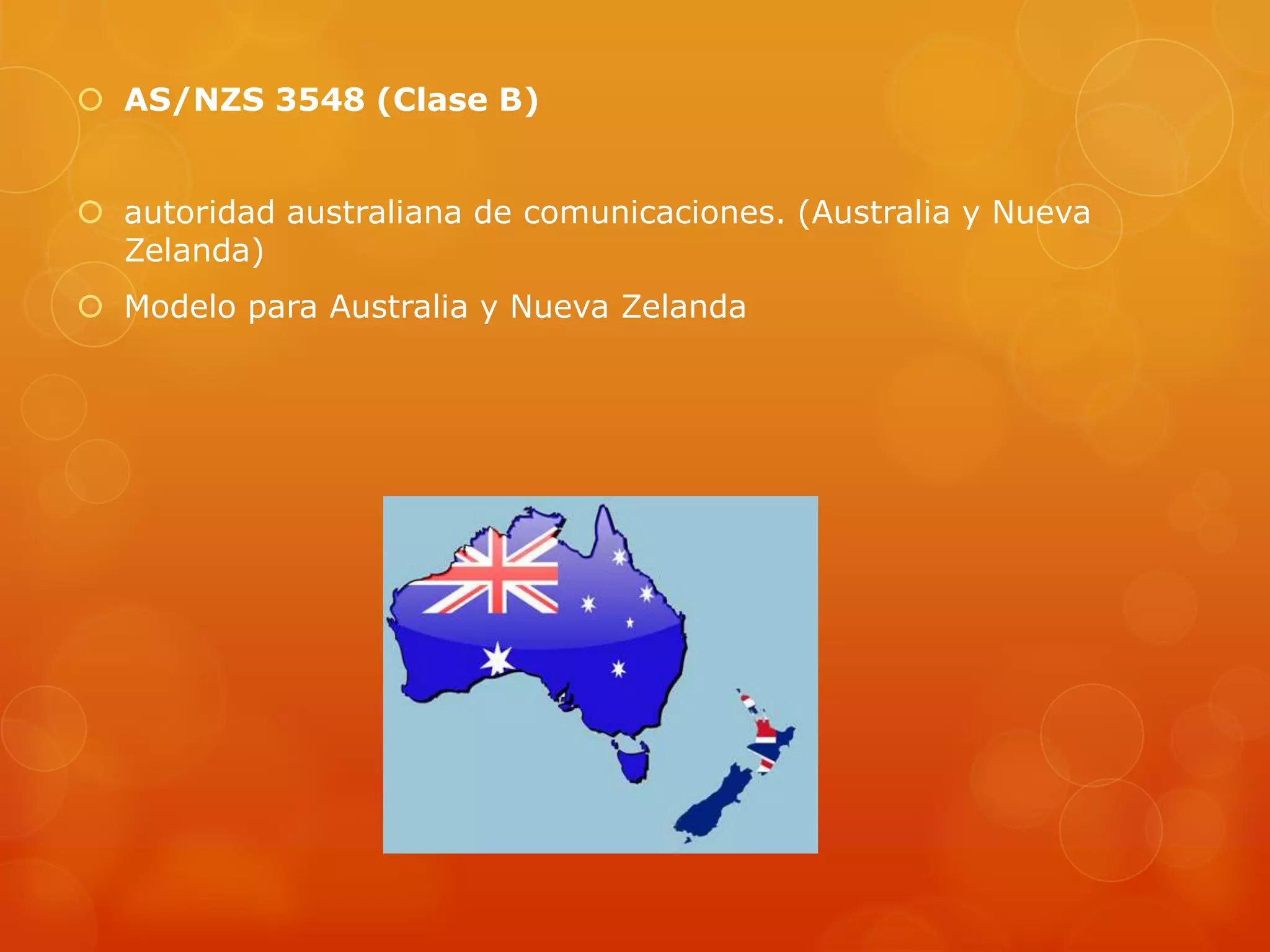  AS/NZS 3548 (Clase B)
 autoridad australiana de comunicaciones. (Australia y Nueva
Zelanda)
 Modelo para Australia y Nueva Zelanda
 