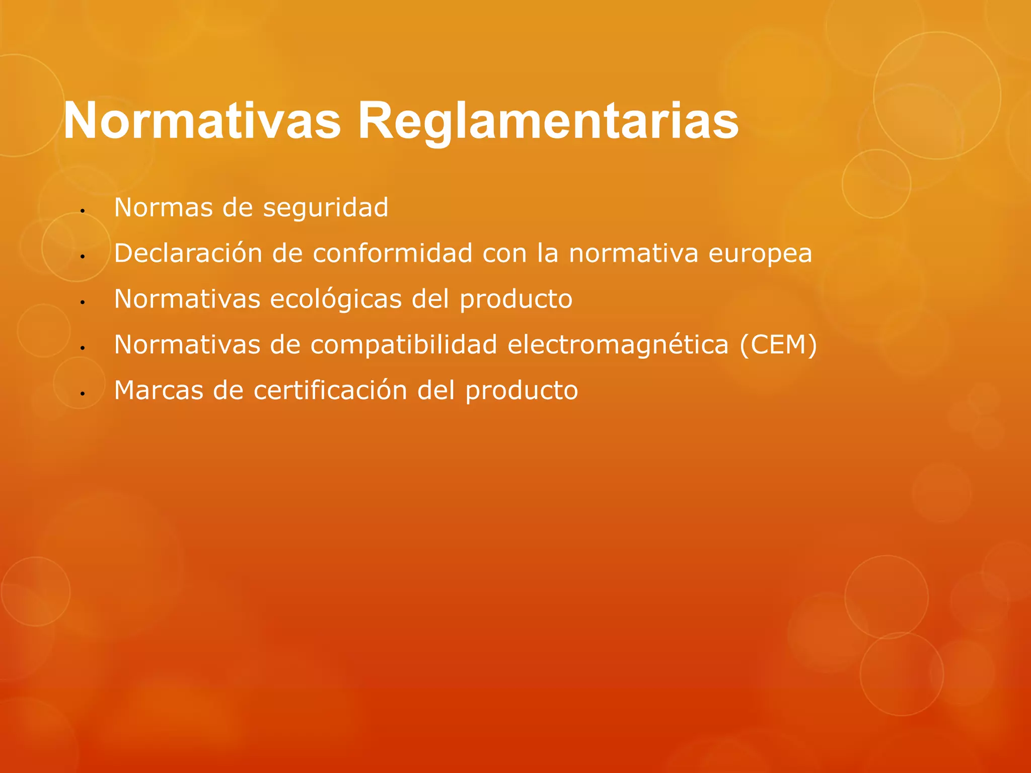 Normativas Reglamentarias
• Normas de seguridad
• Declaración de conformidad con la normativa europea
• Normativas ecológicas del producto
• Normativas de compatibilidad electromagnética (CEM)
• Marcas de certificación del producto
 