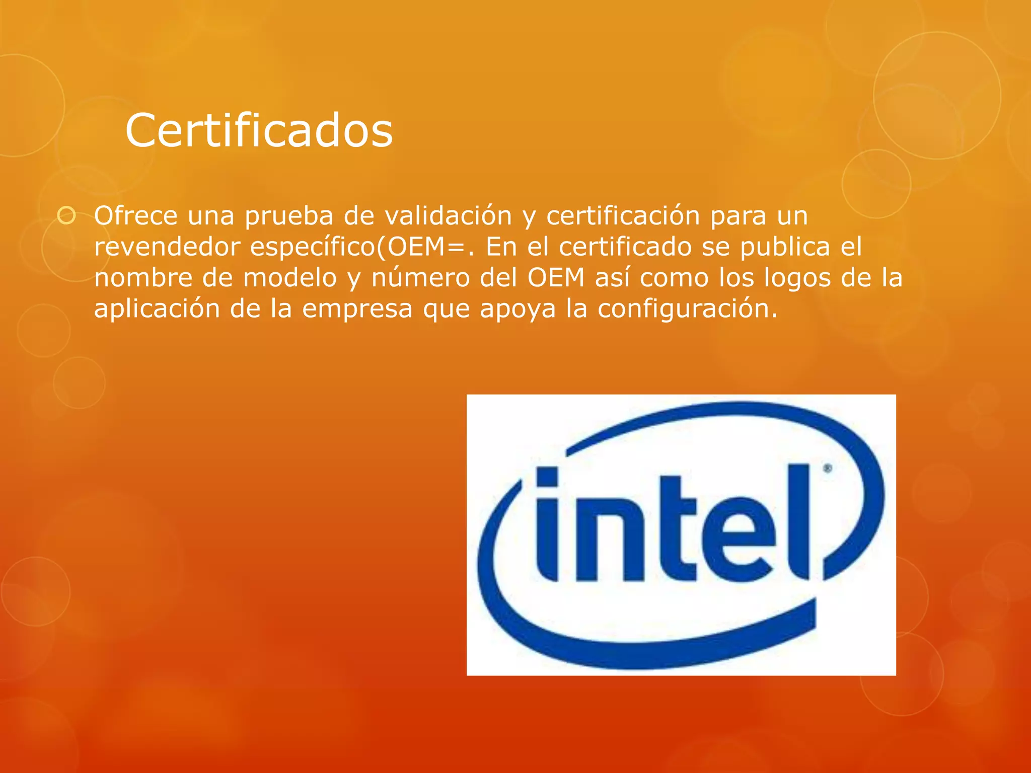 Certificados
 Ofrece una prueba de validación y certificación para un
revendedor específico(OEM=. En el certificado se publica el
nombre de modelo y número del OEM así como los logos de la
aplicación de la empresa que apoya la configuración.
 