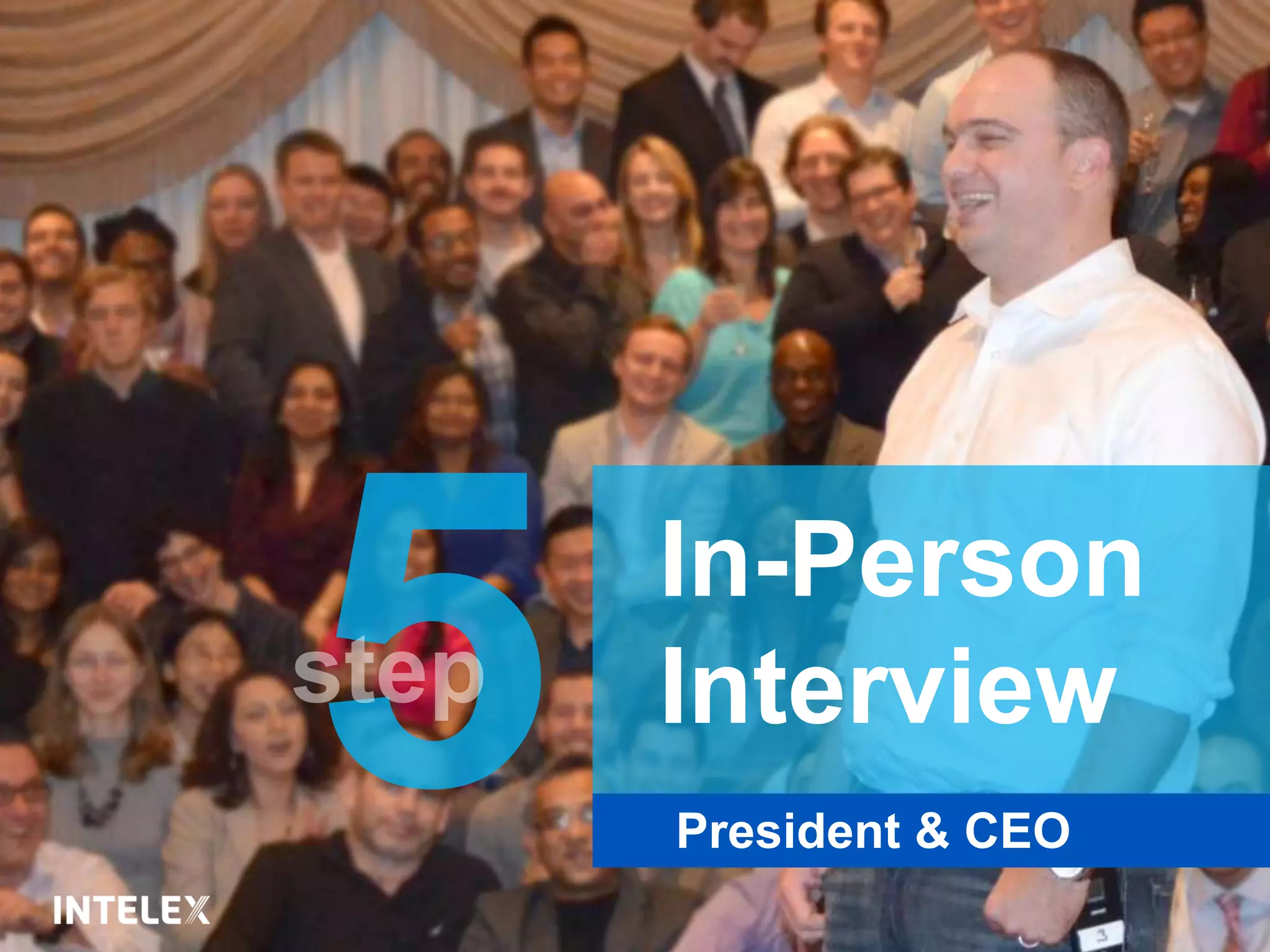 President & CEO
In-Person
Interview
 