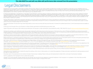 This slide MUST be used with any slides with performance data removed from this presentation

Legal Disclaimers
INFORMATION IN THIS DOCUMENT IS PROVIDED IN CONNECTION WITH INTEL PRODUCTS. NO LICENSE, EXPRESS OR IMPLIED, BY ESTOPPEL OR OTHERWISE, TO ANY INTELLECTUAL PROPERTY RIGHTS IS
GRANTED BY THIS DOCUMENT. EXCEPT AS PROVIDED IN INTEL'S TERMS AND CONDITIONS OF SALE FOR SUCH PRODUCTS, INTEL ASSUMES NO LIABILITY WHATSOEVER AND INTEL DISCLAIMS ANY EXPRESS
OR IMPLIED WARRANTY, RELATING TO SALE AND/OR USE OF INTEL PRODUCTS INCLUDING LIABILITY OR WARRANTIES RELATING TO FITNESS FOR A PARTICULAR PURPOSE, MERCHANTABILITY, OR
INFRINGEMENT OF ANY PATENT, COPYRIGHT OR OTHER INTELLECTUAL PROPERTY RIGHT.
A "Mission Critical Application" is any application in which failure of the Intel Product could result, directly or indirectly, in personal injury or death. SHOULD YOU PURCHASE OR USE INTEL'S PRODUCTS FOR ANY
SUCH MISSION CRITICAL APPLICATION, YOU SHALL INDEMNIFY AND HOLD INTEL AND ITS SUBSIDIARIES, SUBCONTRACTORS AND AFFILIATES, AND THE DIRECTORS, OFFICERS, AND EMPLOYEES OF EACH,
HARMLESS AGAINST ALL CLAIMS COSTS, DAMAGES, AND EXPENSES AND REASONABLE ATTORNEYS' FEES ARISING OUT OF, DIRECTLY OR INDIRECTLY, ANY CLAIM OF PRODUCT LIABILITY, PERSONAL INJURY,
OR DEATH ARISING IN ANY WAY OUT OF SUCH MISSION CRITICAL APPLICATION, WHETHER OR NOT INTEL OR ITS SUBCONTRACTOR WAS NEGLIGENT IN THE DESIGN, MANUFACTURE, OR WARNING OF THE
INTEL PRODUCT OR ANY OF ITS PARTS.
Intel may make changes to specifications and product descriptions at any time, without notice. Designers must not rely on the absence or characteristics of any features or instructions marked "reserved" or
"undefined". Intel reserves these for future definition and shall have no responsibility whatsoever for conflicts or incompatibilities arising from future changes to them. The information here is subject to change
without notice. Do not finalize a design with this information.

The products described in this document may contain design defects or errors known as errata which may cause the product to deviate from published specifications. Current characterized errata are available on
request.
Contact your local Intel sales office or your distributor to obtain the latest specifications and before placing your product order.
Copies of documents which have an order number and are referenced in this document, or other Intel literature, may be obtained by calling 1-800-548-4725, or go to: http://www.intel.com/design/literature.htm
Software and workloads used in performance tests may have been optimized for performance only on Intel microprocessors. Performance tests, such as SYSmark and MobileMark, are measured using specific
computer systems, components, software, operations and functions. Any change to any of those factors may cause the results to vary. You should consult other information and performance tests to assist you
in fully evaluating your contemplated purchases, including the performance of that product when combined with other products.
Intel does not control or audit the design or implementation of third party benchmarks or Web sites referenced in this document. Intel encourages all of its customers to visit the referenced Web sites or others
where similar performance benchmarks are reported and confirm whether the referenced benchmarks are accurate and reflect performance of systems available for purchase.
Relative performance is calculated by assigning a baseline value of 1.0 to one benchmark result, and then dividing the actual benchmark result for the baseline platform into each of the specific benchmark results
of each of the other platforms, and assigning them a relative performance number that correlates with the performance improvements reported.
SPEC, SPECint, SPECfp, SPECrate. SPECpower, SPECjAppServer, SPECjbb, SPECjvm, SPECWeb, SPECompM, SPECompL, SPEC MPI, SPECjEnterprise* are trademarks of the Standard Performance Evaluation
Corporation. See http://www.spec.org for more information. TPC-C, TPC-H, TPC-E are trademarks of the Transaction Processing Council. See http://www.tpc.org for more information.
Hyper-Threading Technology requires a computer system with a processor supporting HT Technology and an HT Technology-enabled chipset, BIOS and operating system. Performance will vary depending on the
specific hardware and software you use. For more information including details on which processors support HT Technology, see here
Intel® Turbo Boost Technology requires a Platform with a processor with Intel Turbo Boost Technology capability. Intel Turbo Boost Technology performance varies depending on hardware, software and overall
system configuration. Check with your platform manufacturer on whether your system delivers Intel Turbo Boost Technology. For more information, see http://www.intel.com/technology/turboboost
Intel processor numbers are not a measure of performance. Processor numbers differentiate features within each processor family, not across different processor families: Go to:
Learn About Intel® Processor Numbers
Intel products are not intended for use in medical, life saving, life sustaining, critical control or safety systems, or in nuclear facility applications. All dates and products specified are for planning purposes only and
are subject to change without notice
Intel product plans in this presentation do not constitute Intel plan of record product roadmaps. Please contact your Intel representative to obtain Intel’s current plan of record product roadmaps.
Xeon® is a trademark of Intel Corporation in the U.S. and/or other countries.
Copyright © 2013 Intel Corporation. All rights reserved. Intel, the Intel logo, Xeon and Intel Core are trademarks or registered trademarks of Intel Corporation or its subsidiaries in the United States and other
countries. All dates and products specified are for planning purposes only and are subject to change without notice

INTEL CONFIDENTIAL

*Other names and brands may be claimed as the property of others.

5

 