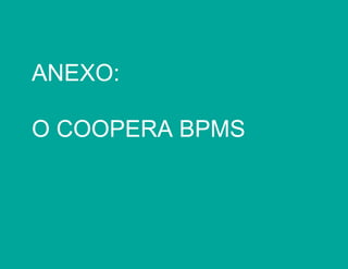 ANEXO:
O COOPERA BPMS

 