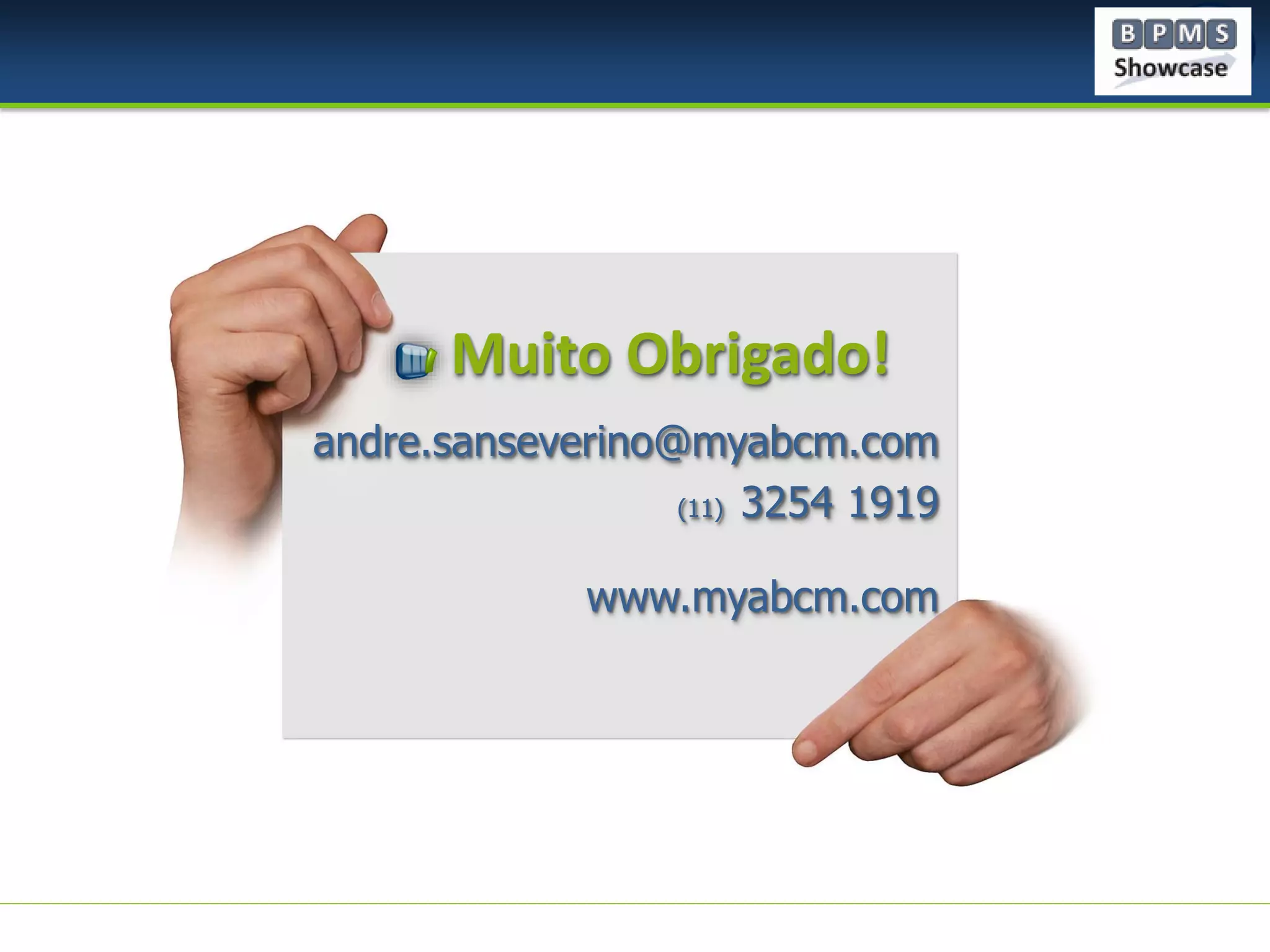 Muito Obrigado!
andre.sanseverino@myabcm.com
(11) 3254 1919
www.myabcm.com

 