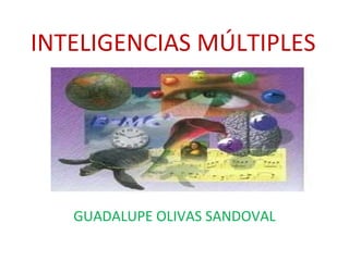 INTELIGENCIAS MÚLTIPLES GUADALUPE OLIVAS SANDOVAL 