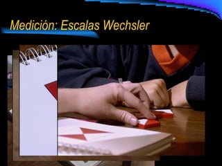 Medición:   Escalas Wechsler  