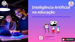 Inteligência Artificial
na educação
Instagram
@ciebp
@ciebp_sorocaba
Inteligência Artificial na educação: benefícios e desafios (educacional.com.br)
by Celso Roberto Stigliani
 