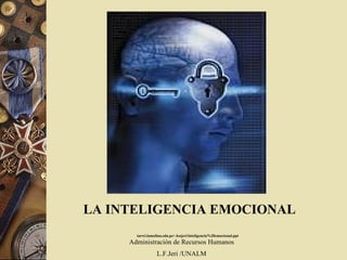 LA INTELIGENCIA EMOCIONAL tarwi.lamolina.edu.pe/~leojeri/inteligencia%20emocional.ppt   Administración de Recursos Humanos L.F.Jeri /UNALM 