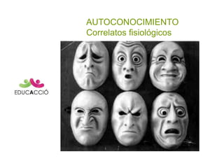 AUTOCONOCIMIENTO
Correlatos fisiológicos
 