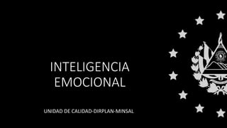 INTELIGENCIA
EMOCIONAL
UNIDAD DE CALIDAD-DIRPLAN-MINSAL
 