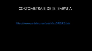 CORTOMETRAJE DE IE: EMPATIA
https://www.youtube.com/watch?v=GJ89dk9chnk
 
