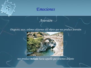 Aversión Disgusto, asco, solemos alejarnos del objeto que nos produce aversión  nos produce  rechazo  hacia aquello que tenemos delante  Emociones  