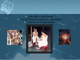 CONCIENCIA EMOCIONAL VALORACION ADECUADA DE UNO MISMO CONFIANZA DE UNO MISMO 