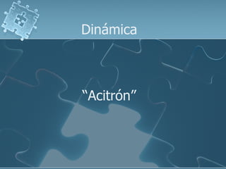 Dinámica   “Acitrón” 