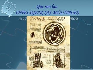 ALGUNAS APLICACIONES  CARACTERÍSTICAS  DE  LA  INTELIGENCIA  ESPACIAL IMAGINACIÓN ESQUEMAS DISEÑOS DIBUJOS MAPAS MENTALES ESCULTURA PINTURA IMAGINACIÓN VISUAL Que son las  INTELIGENCIAS MÚLTIPLES 