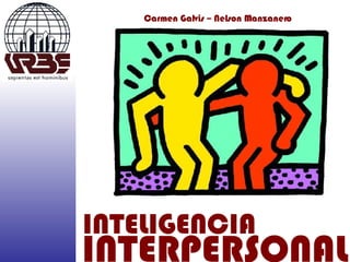 INTELIGENCIA INTERPERSONAL Carmen Galvis – Nelson Manzanero 