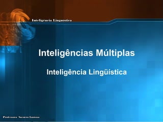 Inteligências Múltiplas Inteligência Lingüística 