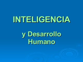 INTELIGENCIA y Desarrollo Humano 