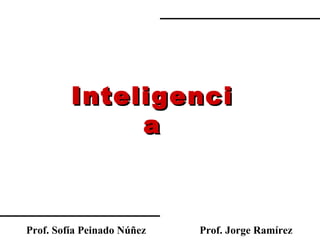 Prof. Sofía Peinado Núñez Inteligencia Prof. Jorge Ramírez 