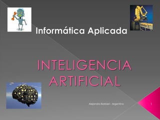 Informática Aplicada INTELIGENCIA ARTIFICIAL 1 Alejandra Barbieri - Argentina 