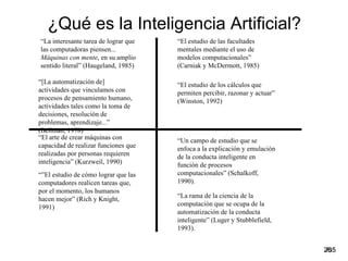 ¿Qué es la Inteligencia Artificial?
“La interesante tarea de lograr que   “El estudio de las facultades
las computadoras p...