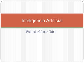 Rolando GómezTabar Inteligencia Artificial 