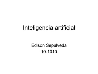 Inteligencia artificial Edison Sepulveda 10-1010 