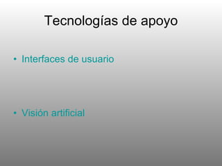 Tecnologías de apoyo Interfaces de usuario Visión artificial 