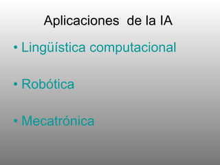 Aplicaciones  de la IA  Lingüística computacional Robótica Mecatrónica 