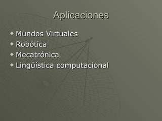 Aplicaciones Mundos Virtuales Robótica Mecatrónica Lingüística computacional