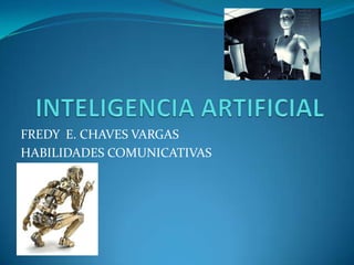 FREDY E. CHAVES VARGAS
HABILIDADES COMUNICATIVAS
 