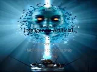 Inteligencia Artificial

       Wilder Soler
Habilidades comunicativas
 