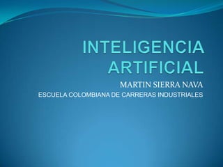 MARTIN SIERRA NAVA
ESCUELA COLOMBIANA DE CARRERAS INDUSTRIALES
 