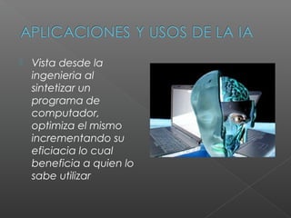    Vista desde la
    ingenieria al
    sintetizar un
    programa de
    computador,
    optimiza el mismo
    incrementando su
    eficiacia lo cual
    beneficia a quien lo
    sabe utilizar
 