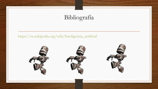 Clases de la inteligencia artificial
• Stuart Russell y Peter Norvig diferencian estos tipos de la inteligencia artificial:5
• Sistemas que piensan como humanos.- Estos sistemas tratan de emular el pensamiento humano; por ejemplo las redes
neuronales artificiales. La automatización de actividades que vinculamos con procesos de pensamiento humano, actividades
como la Toma de decisiones, Resolución de problemas y aprendizaje.6
• Sistemas que actúan como humanos.- Estos sistemas tratan de actuar como humanos; es decir, imitan el comportamiento
humano; por ejemplo la robótica. El estudio de cómo lograr que los computadores realicen tareas que, por el momento, los
humanos hacen mejor.7
• Sistemas que piensan racionalmente.- Es decir, con lógica (idealmente), tratan de imitar o emular el pensamiento lógico
racional del ser humano; por ejemplo los sistemas expertos. El estudio de los cálculos que hacen posible percibir, razonar y
actuar.8
• Sistemas que actúan racionalmente (idealmente).– Tratan de emular de forma racional el comportamiento humano; por
ejemplo los agentes inteligentes. Está relacionado con conductas inteligentes en artefactos.9
 