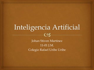 Johan Stiven Martínez
11-01 J.M.
Colegio Rafael Uribe Uribe
 