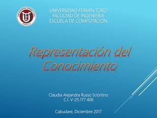UNIVERSIDAD FERMIN TORO
FACULTAD DE INGENIERIA
ESCUELA DE COMPUTACIÓN
Cabudare, Diciembre 2017
Claudia Alejandra Russo Sciortino
C.I. V-25.177.406
 